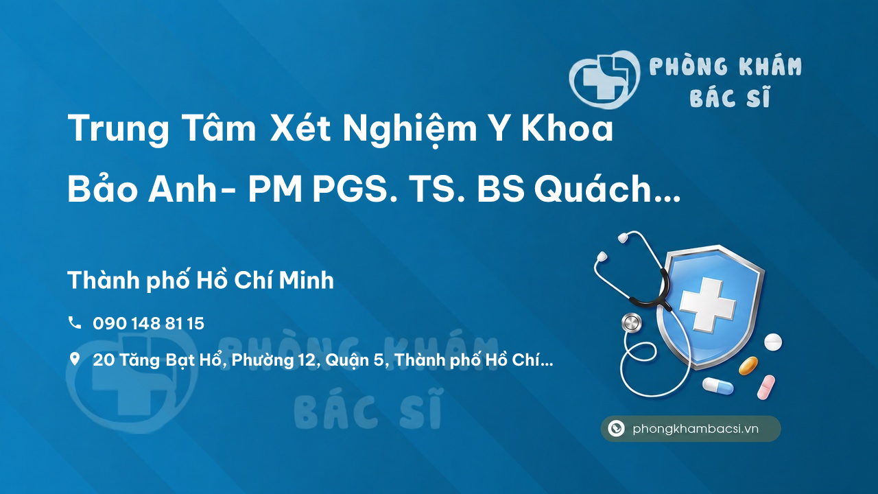 Trung Tâm Xét Nghiệm Y Khoa Bảo Anh- PM PGS. TS. BS Quách Trọng Đức, Quận 5