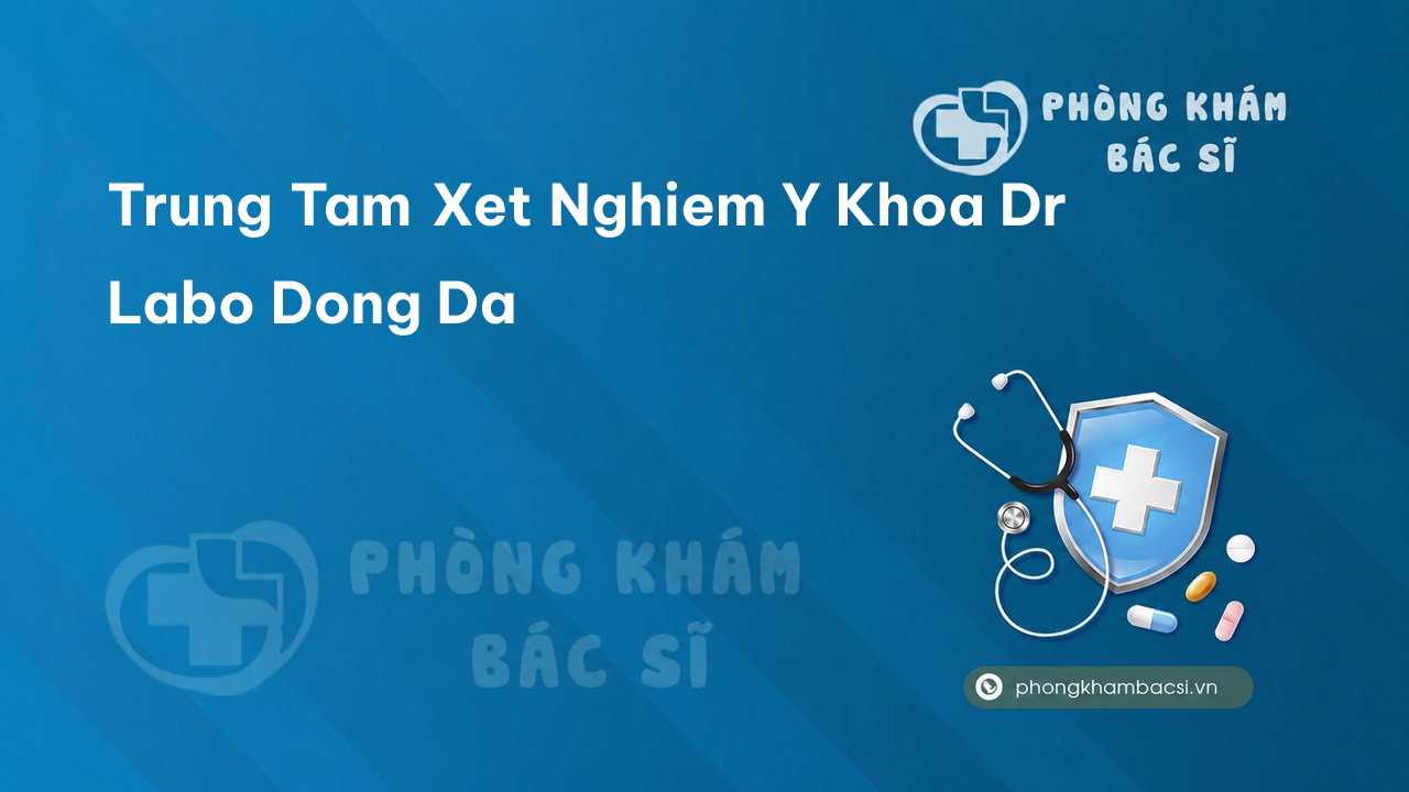 Trung Tam Xet Nghiem Y Khoa Dr Labo Dong Da
