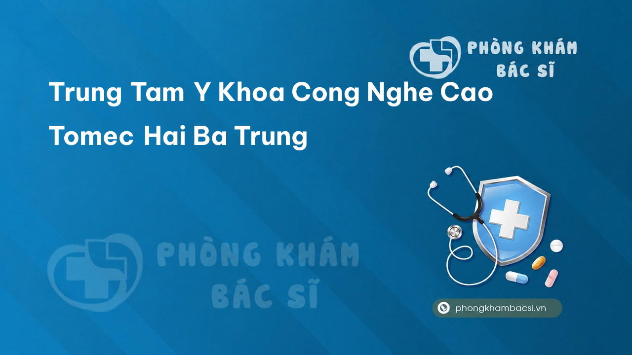 Trung Tam Y Khoa Cong Nghe Cao Tomec Hai Ba Trung