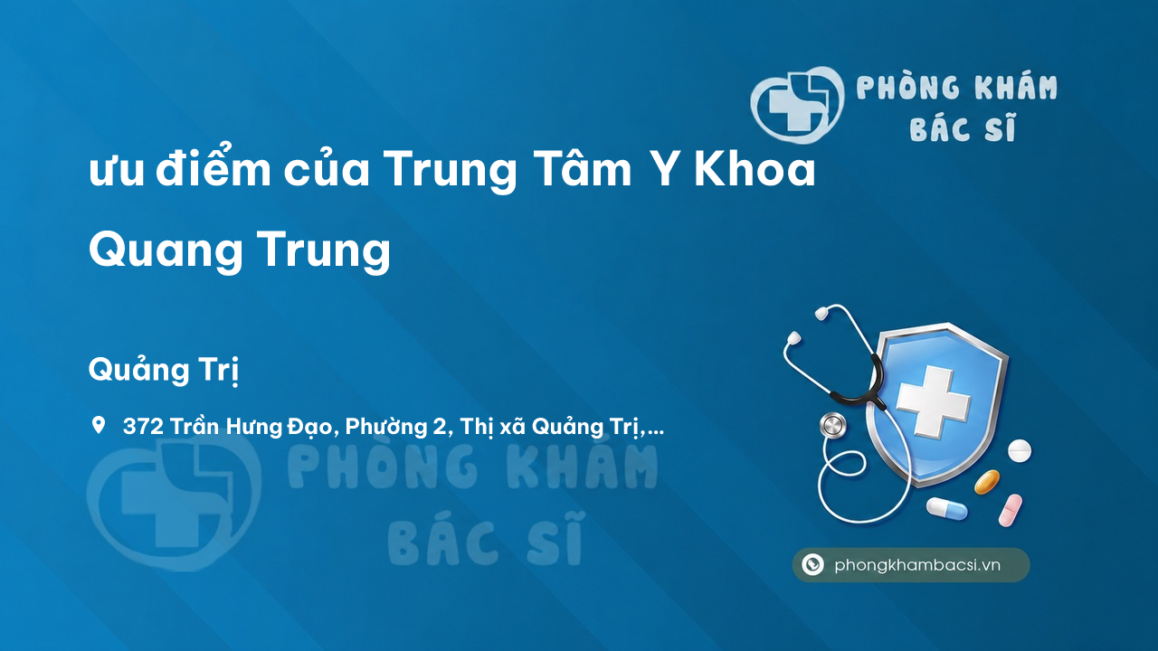 Review ưu điểm của Trung Tâm Y Khoa Quang Trung, Quảng Trị, Quảng Trị