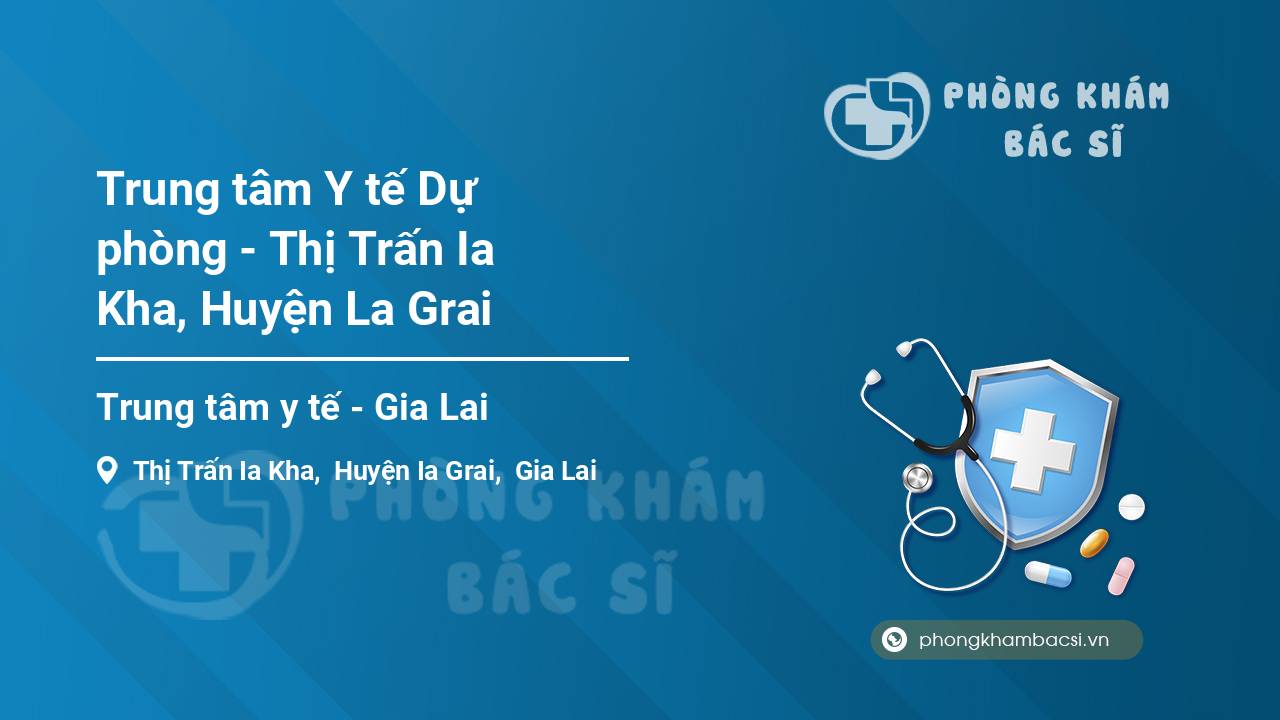 Trung tâm Y tế Dự phòng - Thị Trấn Ia Kha, Huyện La Grai