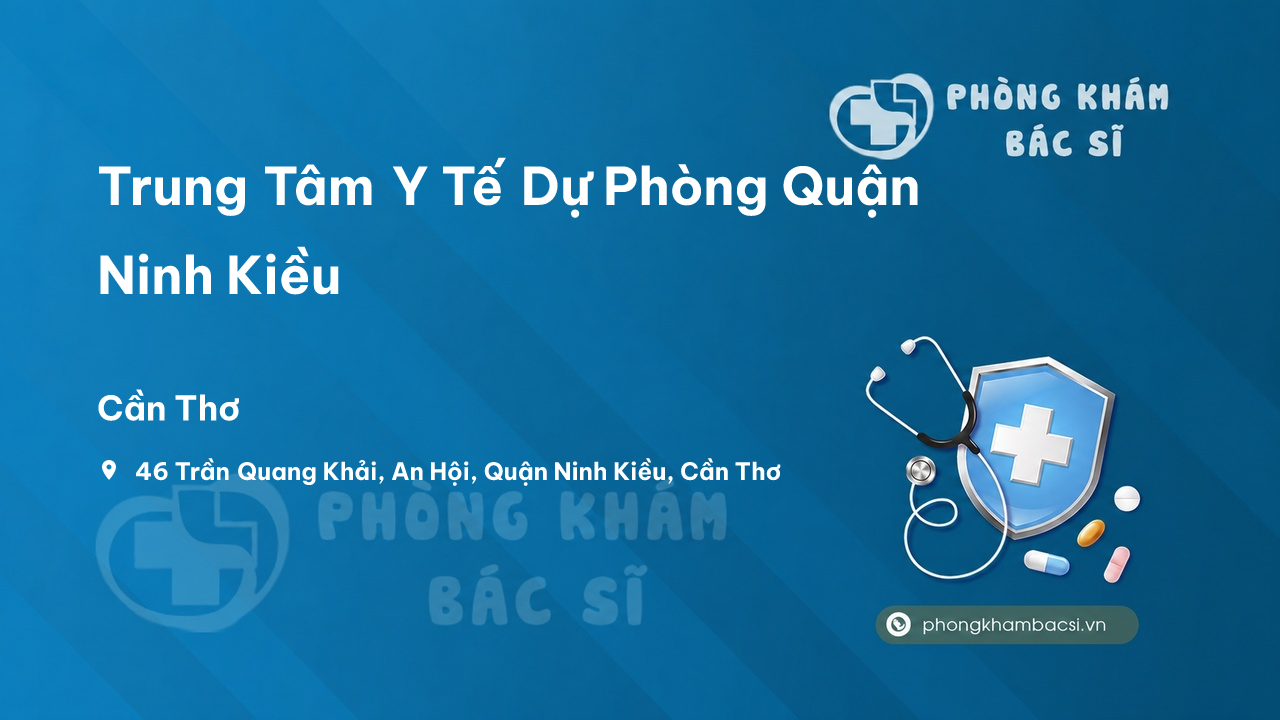 Review những điều cần biết về Trung Tâm Y Tế Dự Phòng Quận Ninh Kiều, Cần Thơ