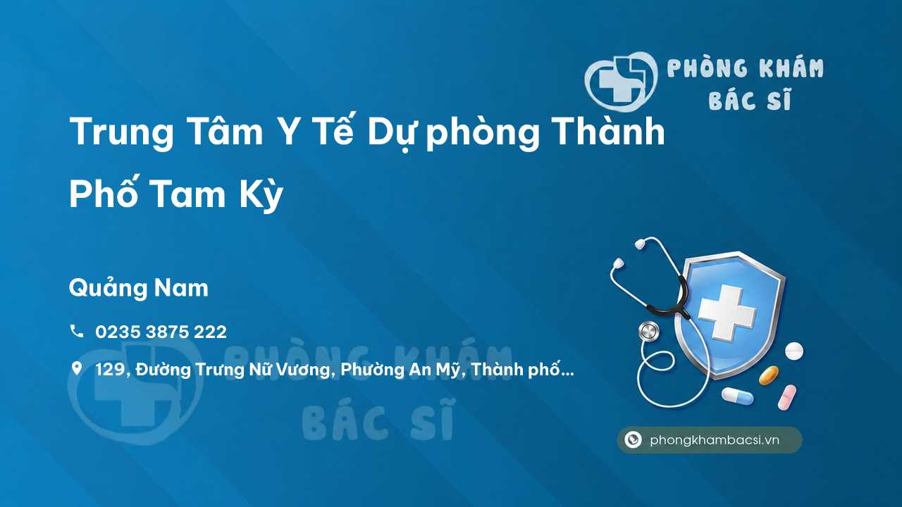  Trung Tâm Y Tế Dự phòng Thành Phố Tam Kỳ, Quảng Nam