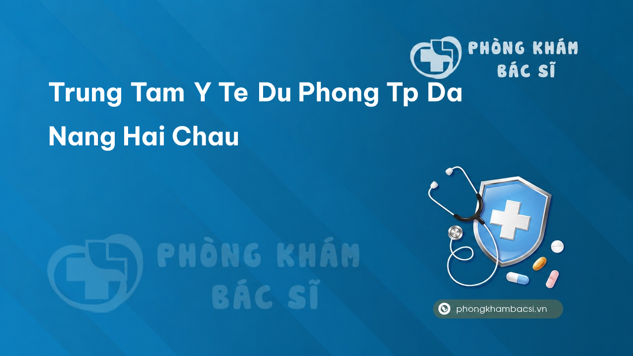 Trung Tam Y Te Du Phong Tp Da Nang Hai Chau