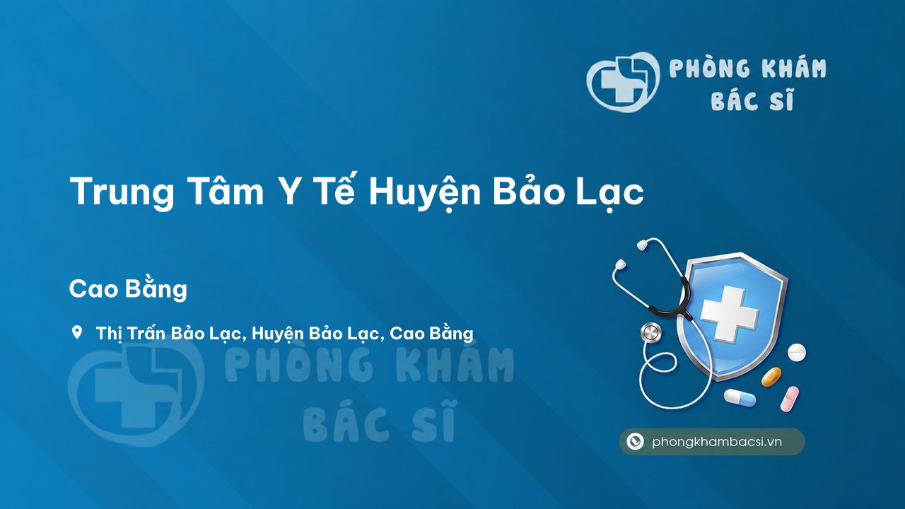Chất lượng Trung Tâm Y Tế Huyện Bảo Lạc, Cao Bằng tốt không?