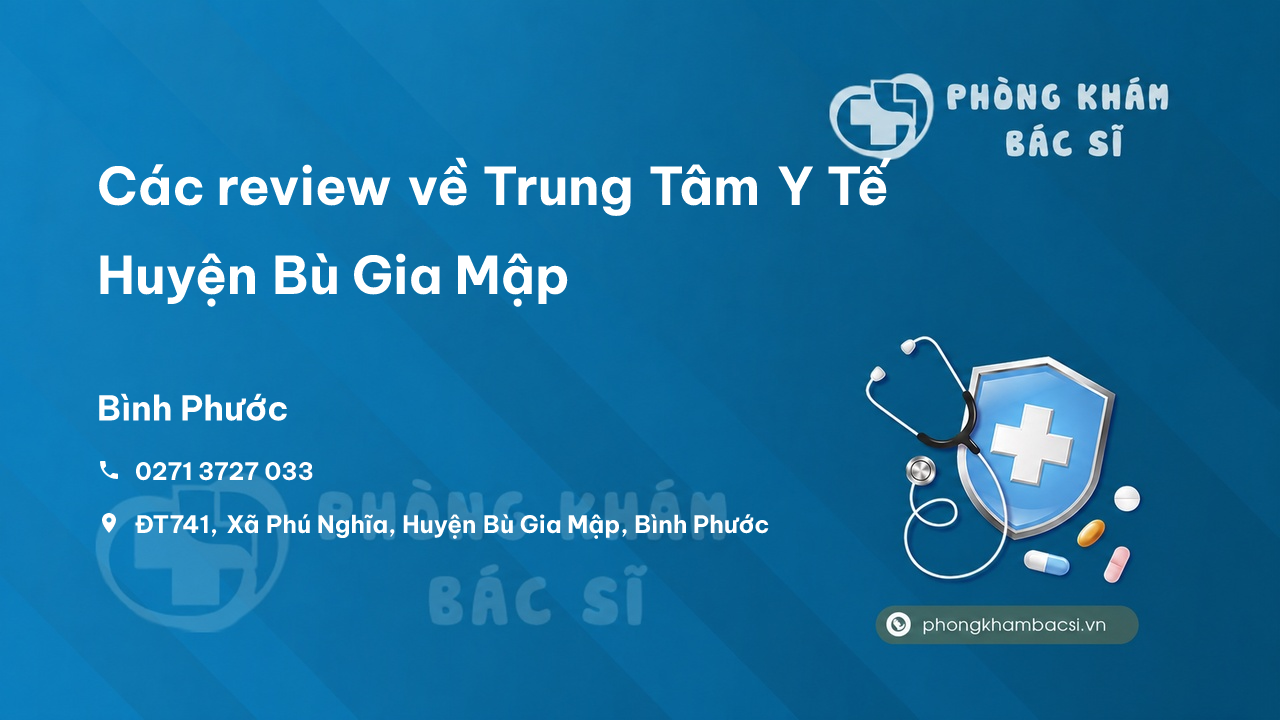 Các review về Trung Tâm Y Tế Huyện Bù Gia Mập, Bình Phước bạn nên biết