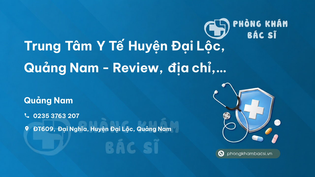 Trung Tâm Y Tế Huyện Đại Lộc, Quảng Nam - Review, địa chỉ, số điện thoại