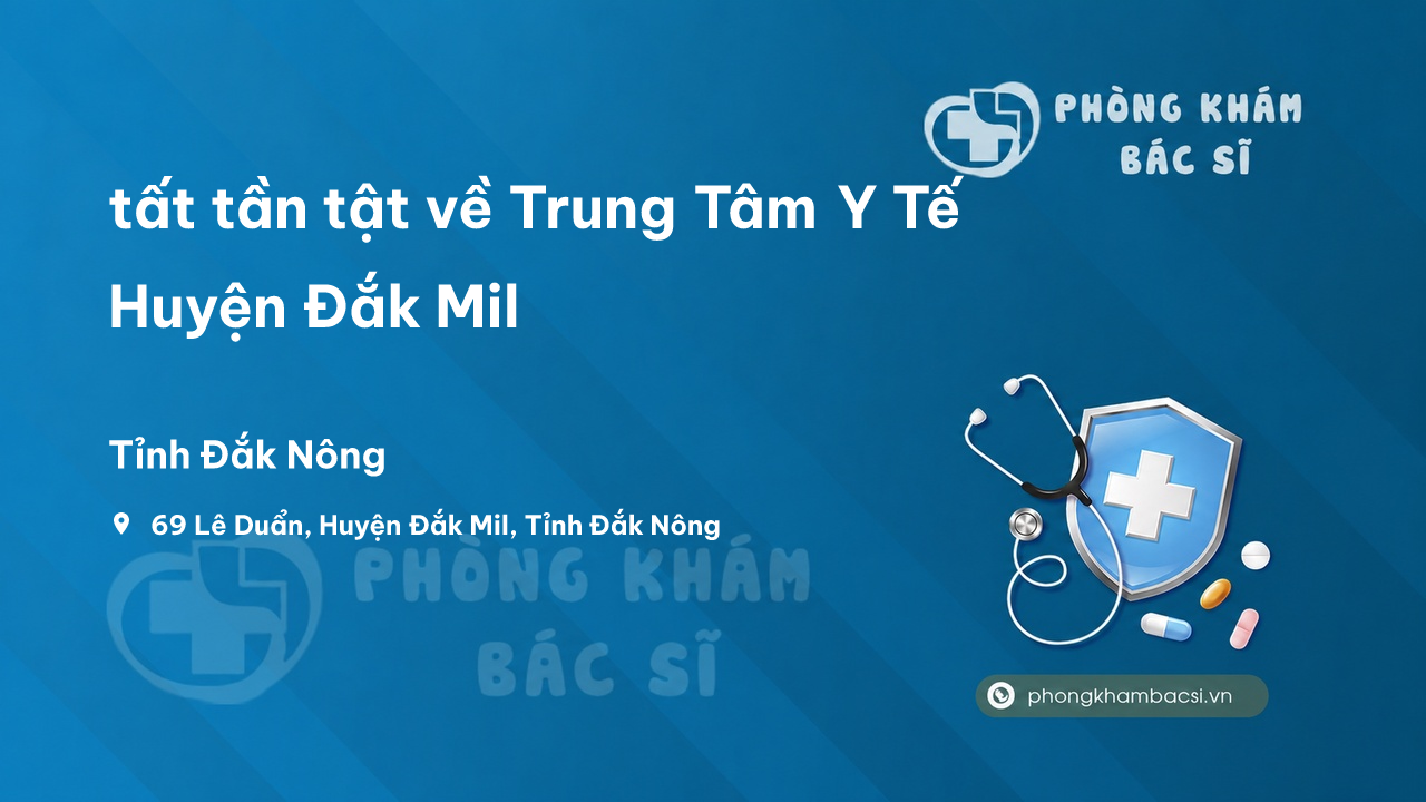 Review tất tần tật về Trung Tâm Y Tế Huyện Đắk Mil, Đăk Nông