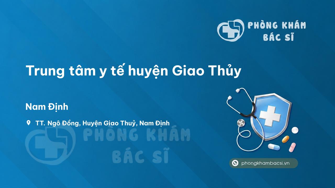 Review Trung tâm y tế huyện Giao Thủy, Nam Định có uy tín không?