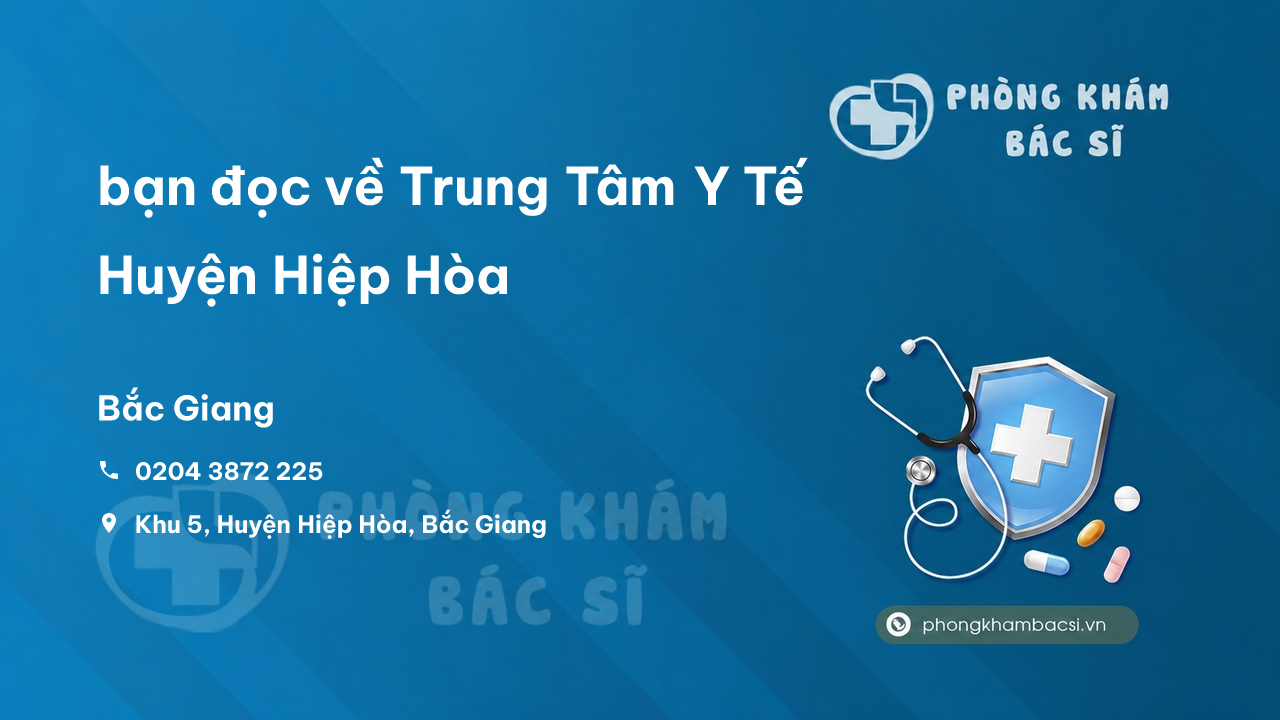 Review bạn đọc về Trung Tâm Y Tế Huyện Hiệp Hòa, Bắc Giang