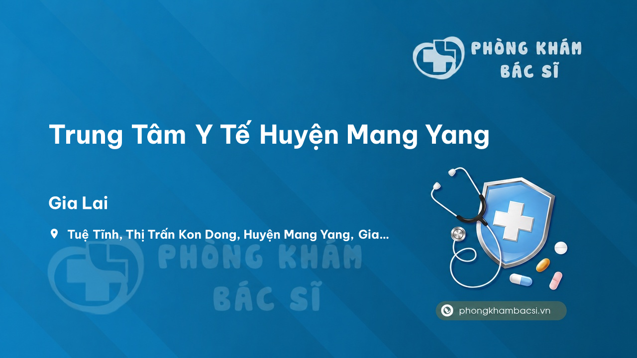 Trung Tâm Y Tế Huyện Mang Yang, Gia Lai có tốt không?