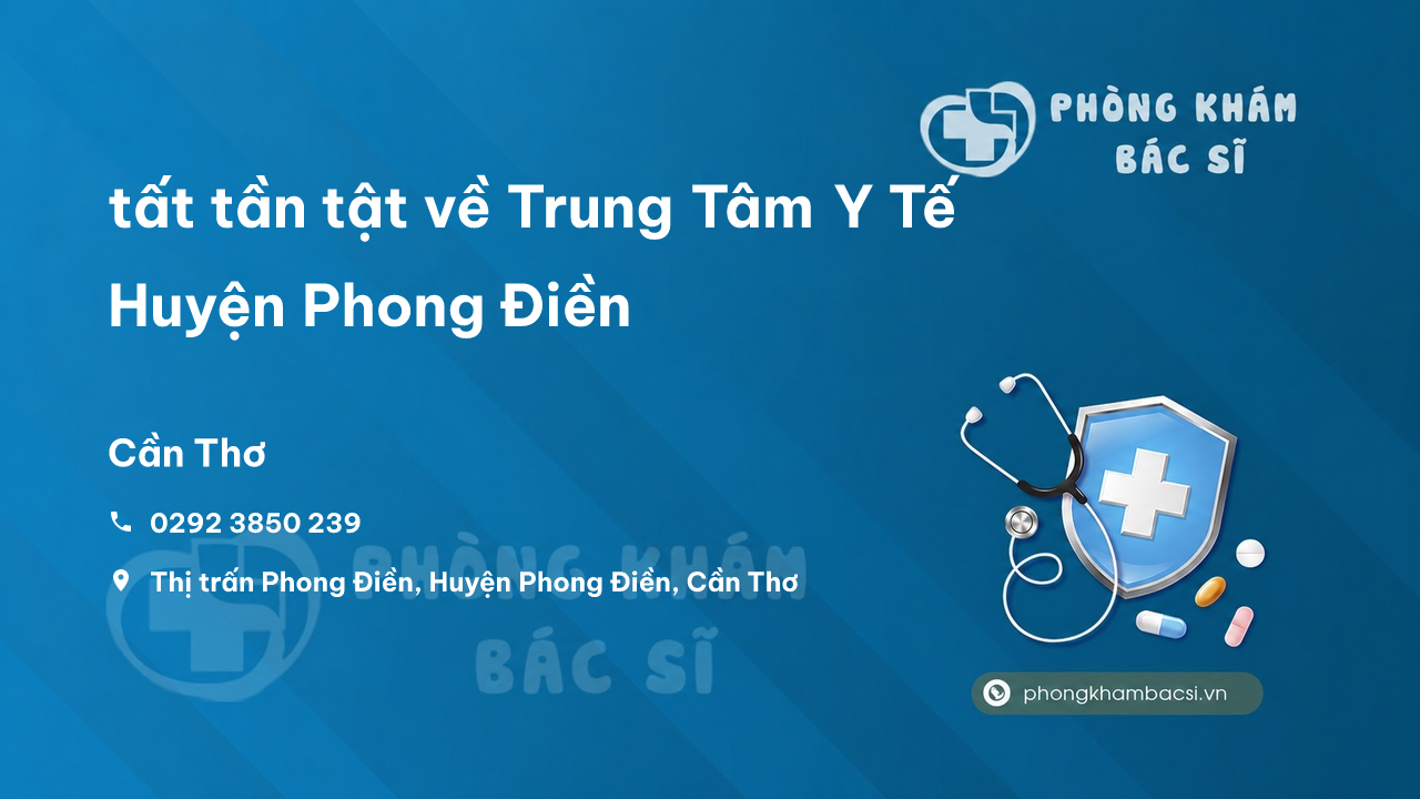 Review tất tần tật về Trung Tâm Y Tế Huyện Phong Điền, Cần Thơ