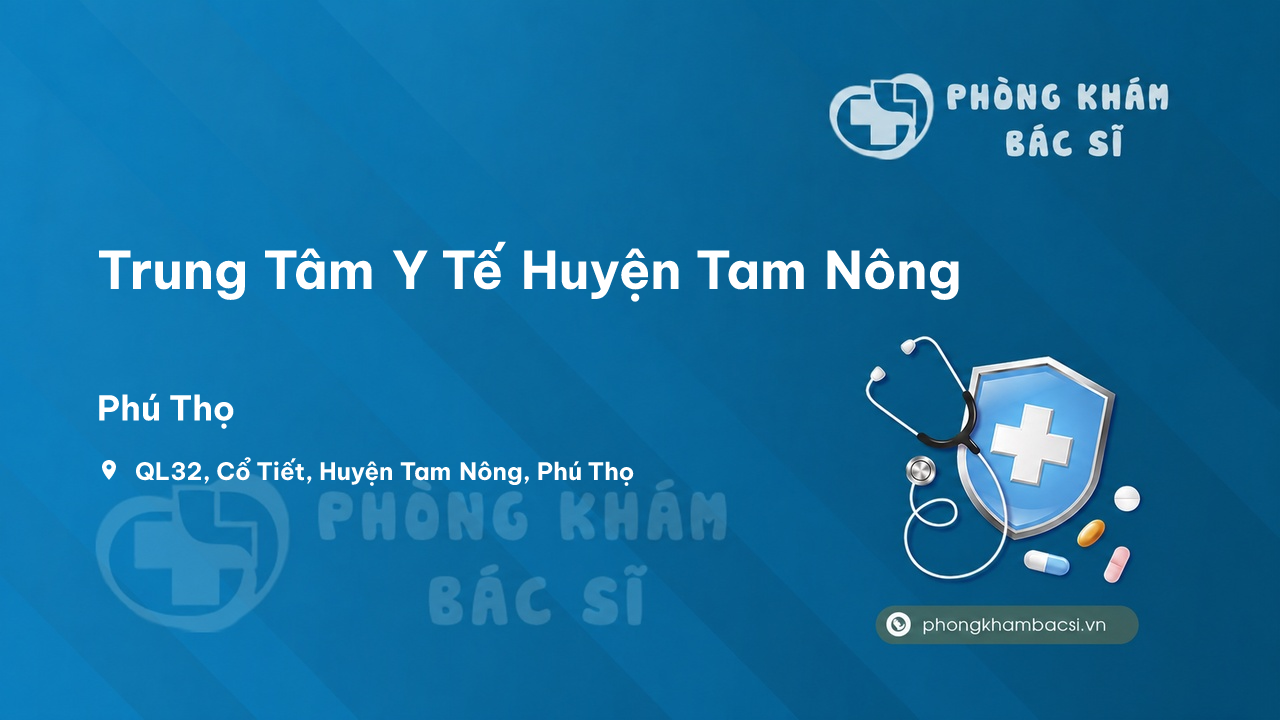 Review những điều cần biết về Trung Tâm Y Tế Huyện Tam Nông, Phú Thọ
