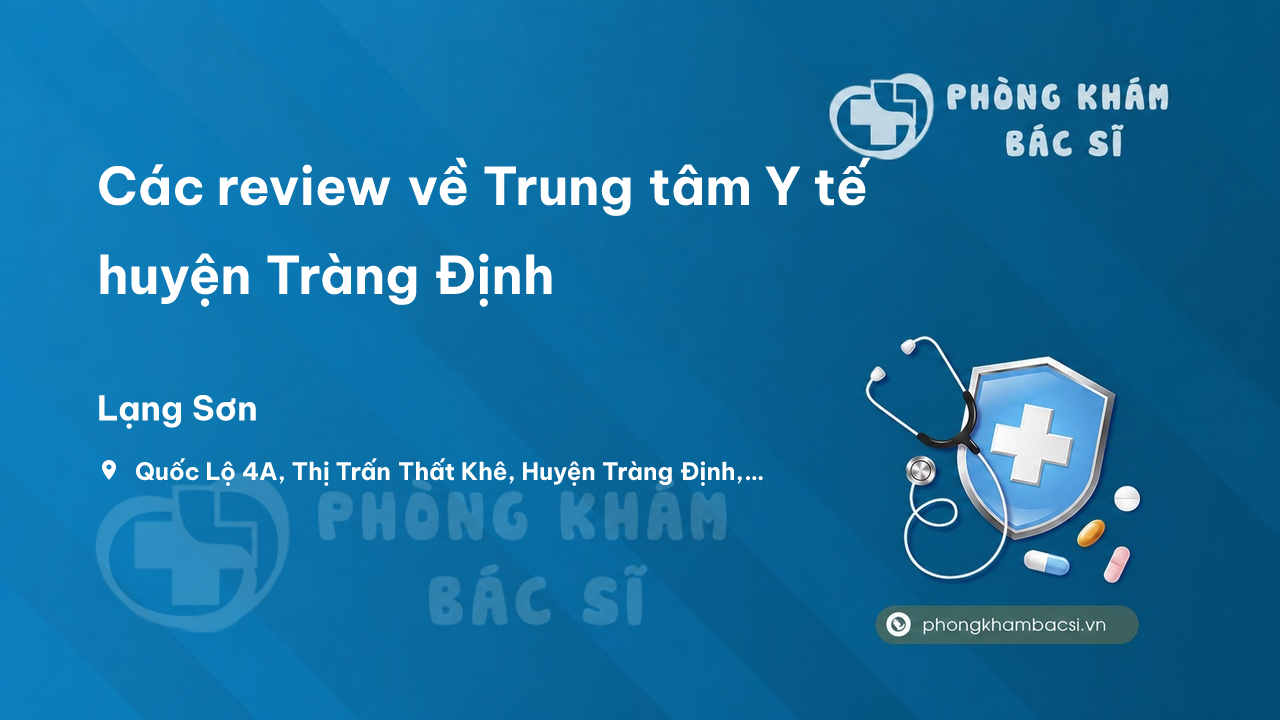 Các review về Trung tâm Y tế huyện Tràng Định, Lạng Sơn bạn nên biết