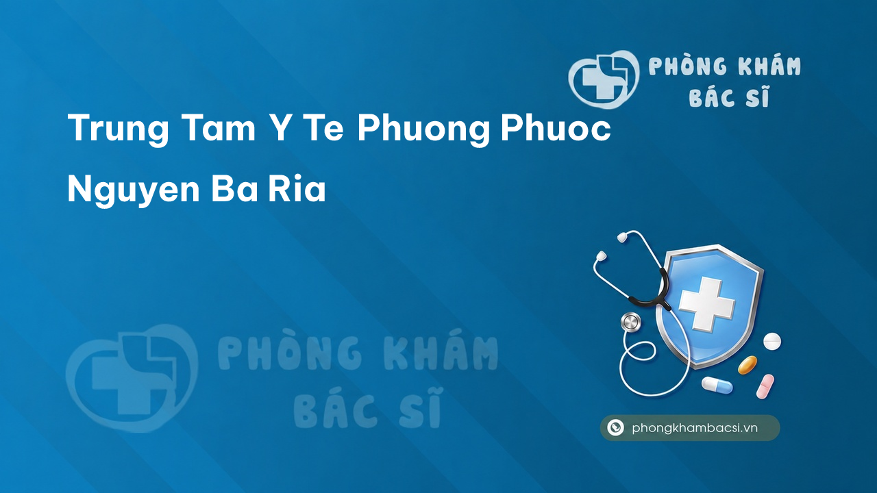 Trung Tam Y Te Phuong Phuoc Nguyen Ba Ria