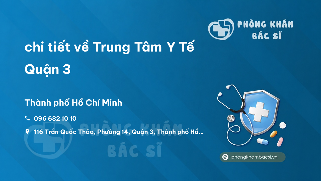 Review chi tiết về Trung Tâm Y Tế Quận 3, Hồ Chí Minh bạn nên biết