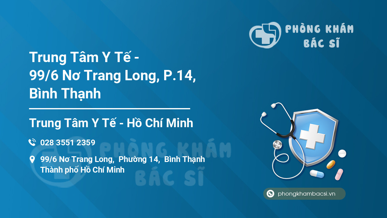 Trung Tâm Y Tế - 99/6 Nơ Trang Long, P.14, Bình Thạnh