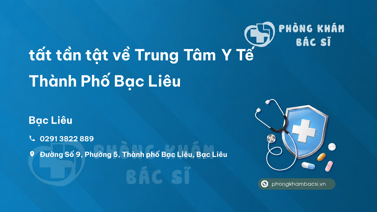 Review tất tần tật về Trung Tâm Y Tế Thành Phố Bạc Liêu, Bạc Liêu