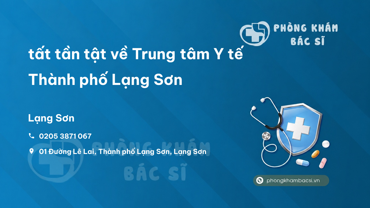 Review tất tần tật về Trung tâm Y tế Thành phố Lạng Sơn