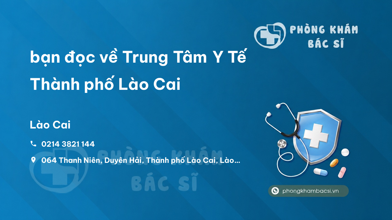Review bạn đọc về Trung Tâm Y Tế Thành phố Lào Cai, Lào Cai
