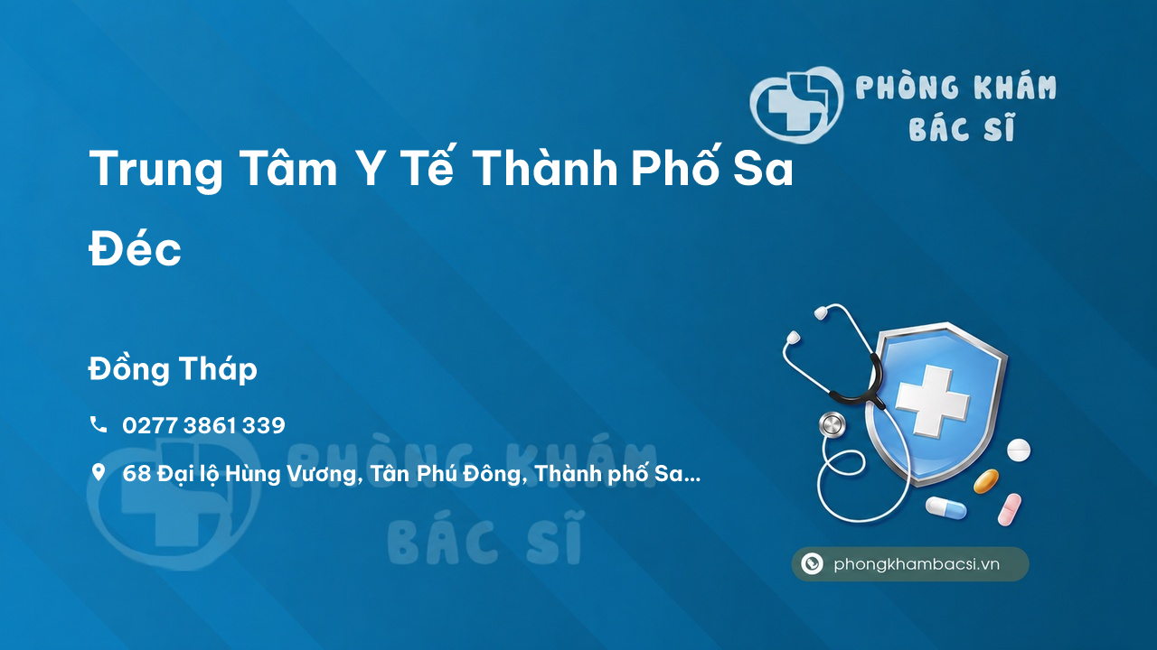 Review những điều cần biết về Trung Tâm Y Tế Thành Phố Sa Đéc, Đồng Tháp