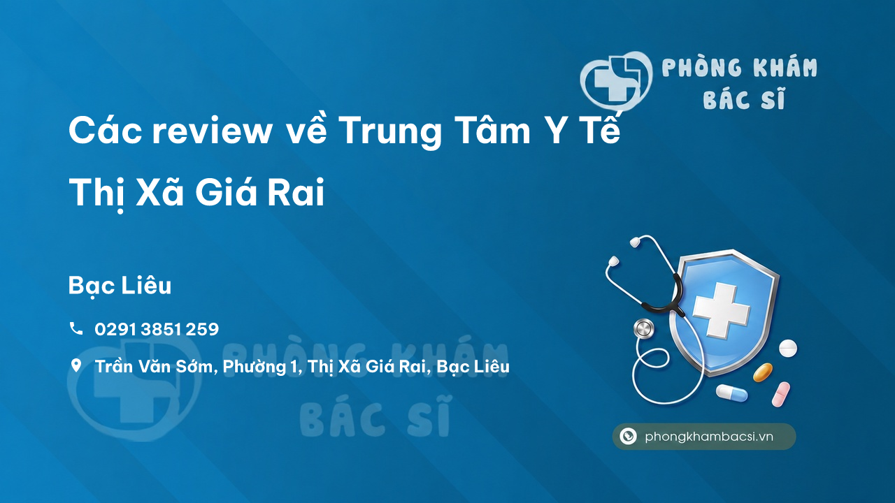 Các review về Trung Tâm Y Tế Thị Xã Giá Rai, Bạc Liêu bạn nên biết