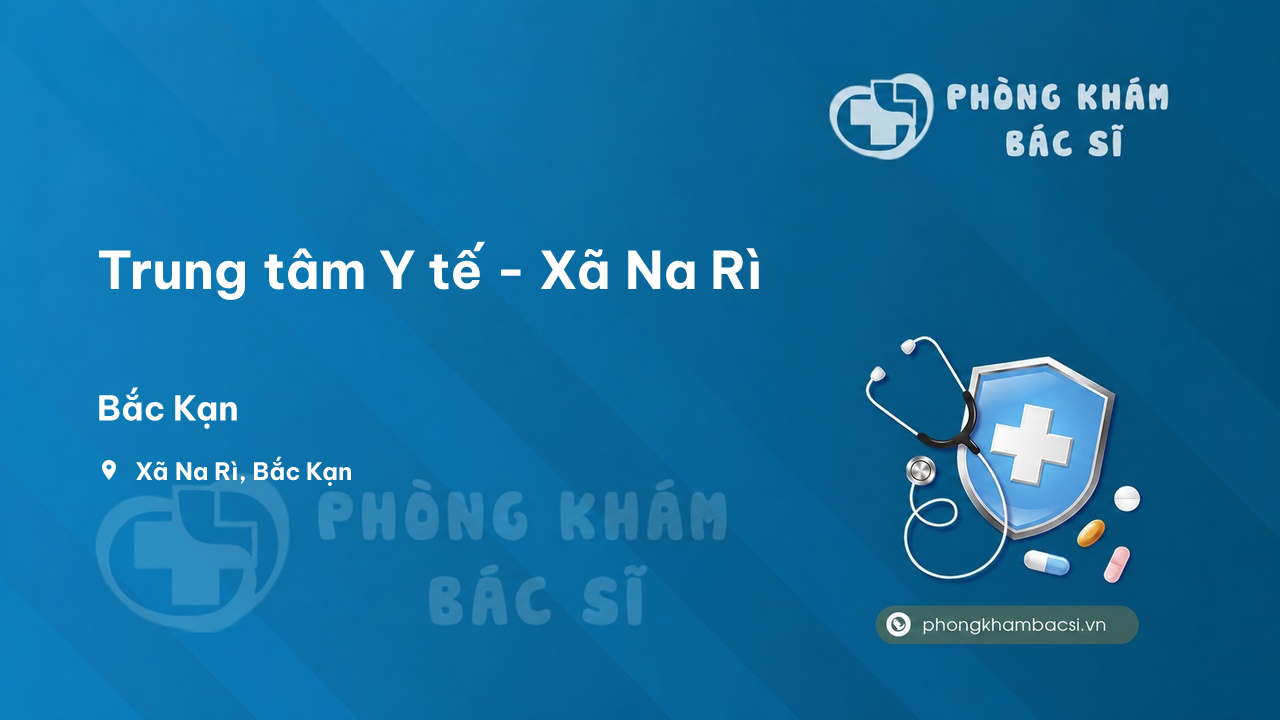 Review những điều cần biết về Trung tâm Y tế - Xã Na Rì, Bắc Kạn