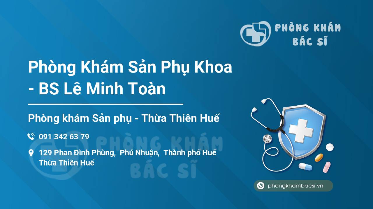 [Review] Phòng Khám Sản Phụ Khoa – BS Lê Minh Toàn, Thành phố Huế