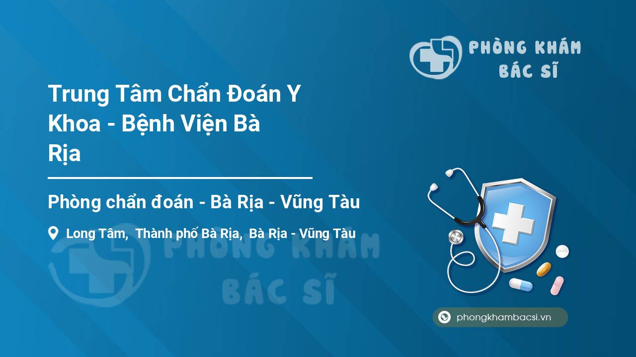 Trung Tâm Chẩn Đoán Y Khoa - Bệnh Viện Bà Rịa