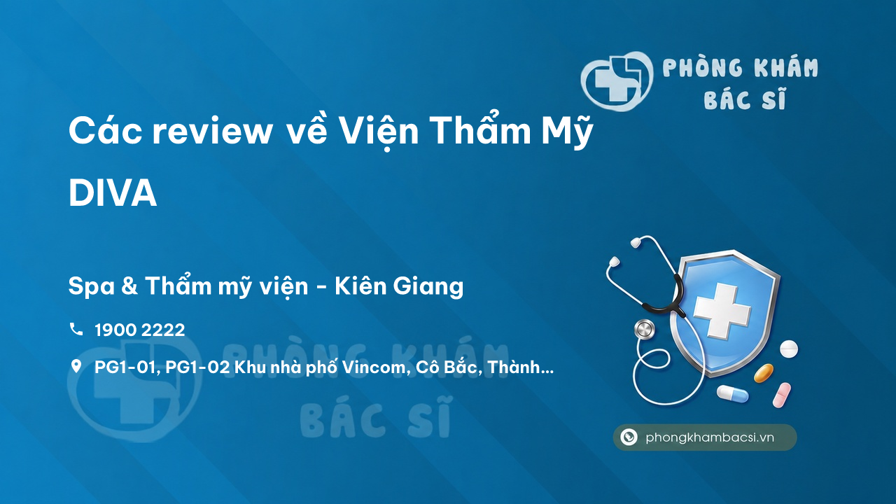 Các review về Viện Thẩm Mỹ DIVA, Rạch Giá, Kiên Giang bạn nên biết