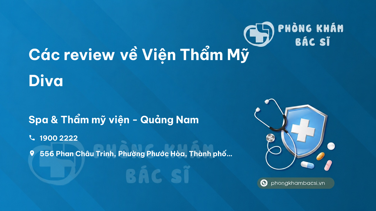 Các review về Viện Thẩm Mỹ Diva, Tam Kỳ, Quảng Nam bạn nên biết