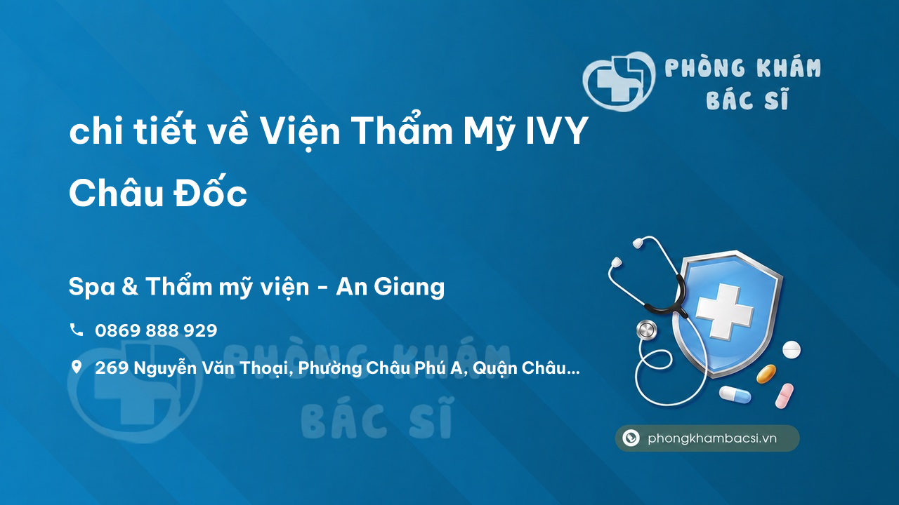 Review chi tiết về Viện Thẩm Mỹ IVY Châu Đốc, Châu Phú, An Giang bạn nên biết