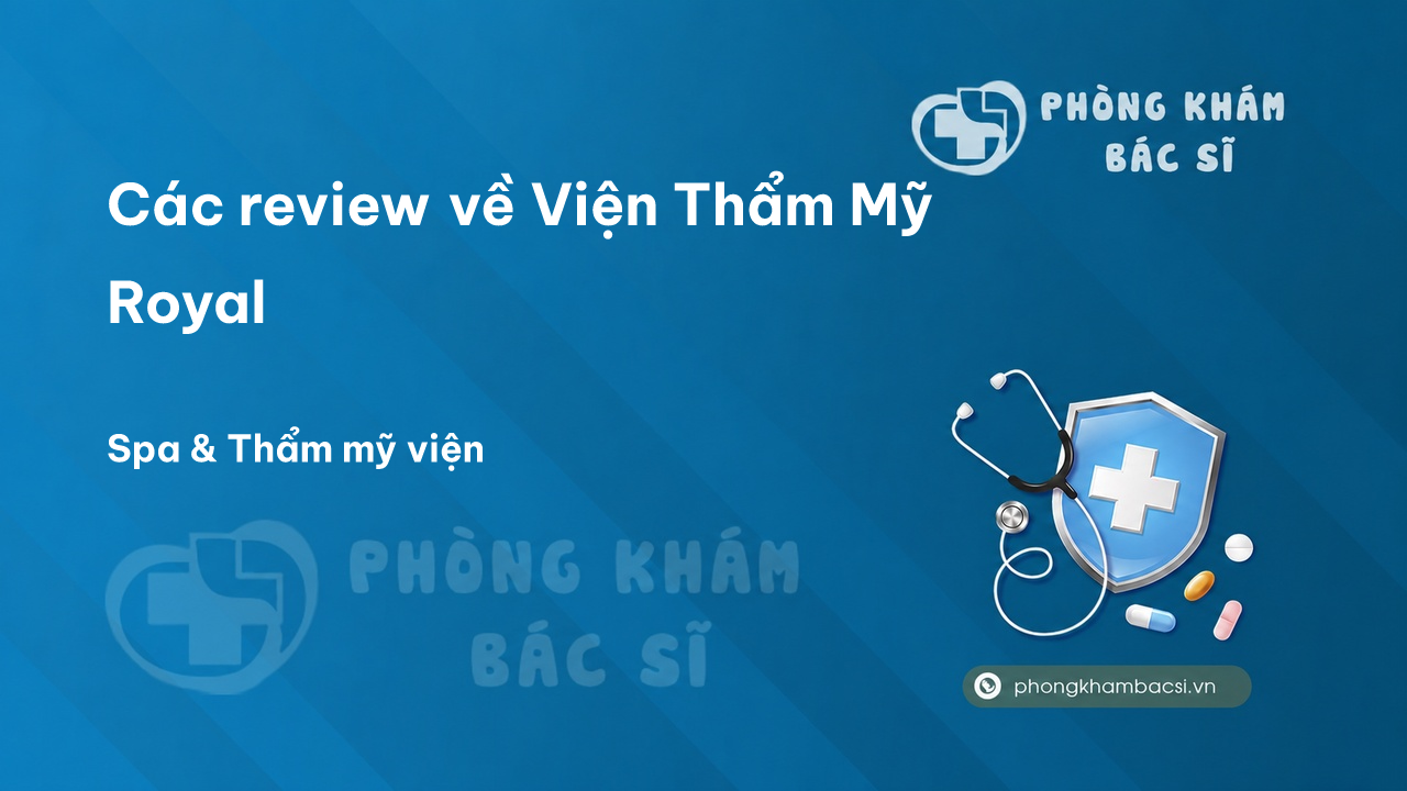 Các review về Viện Thẩm Mỹ Royal, Nam Định, Nam Định bạn nên biết