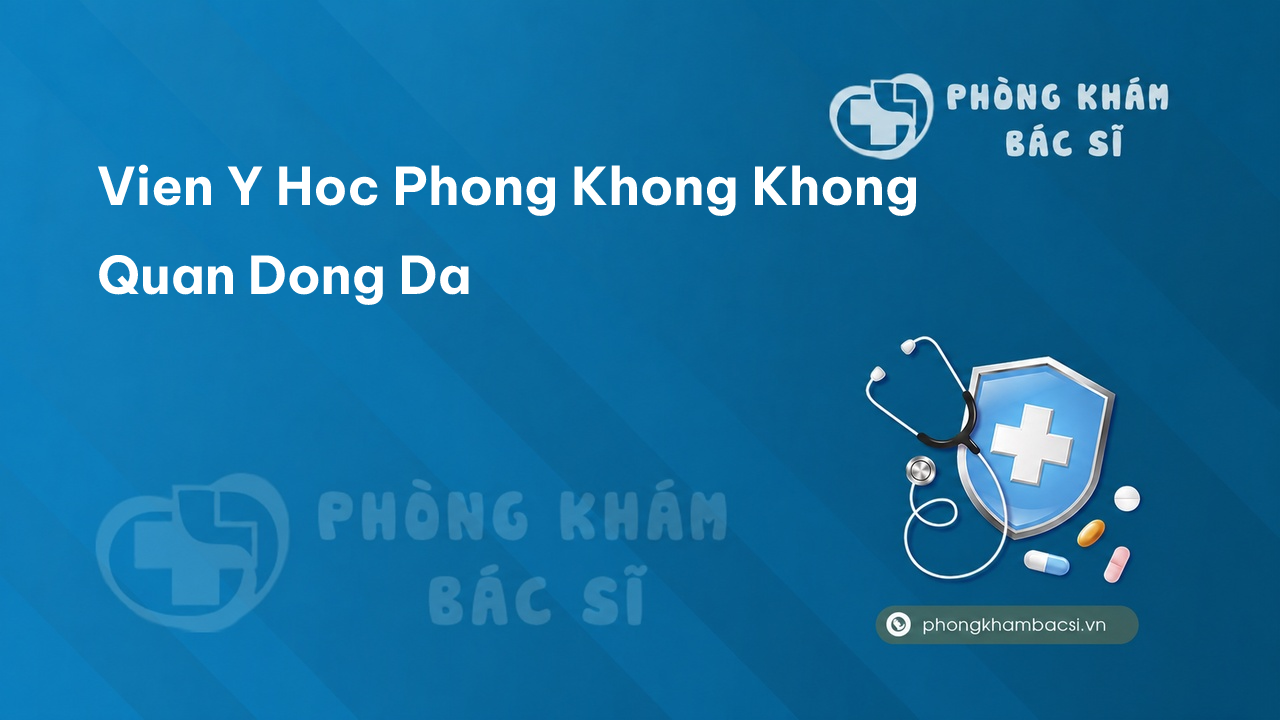Vien Y Hoc Phong Khong Khong Quan Dong Da