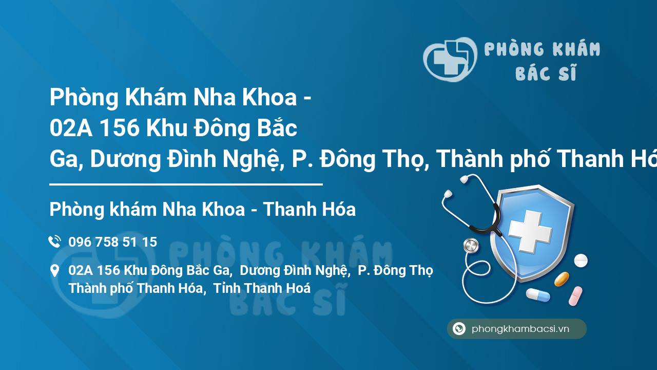 Phòng Khám Nha Khoa - 02A 156 Khu Đông Bắc Ga, Dương Đình Nghệ, P. Đông Thọ, Thành phố Thanh Hóa