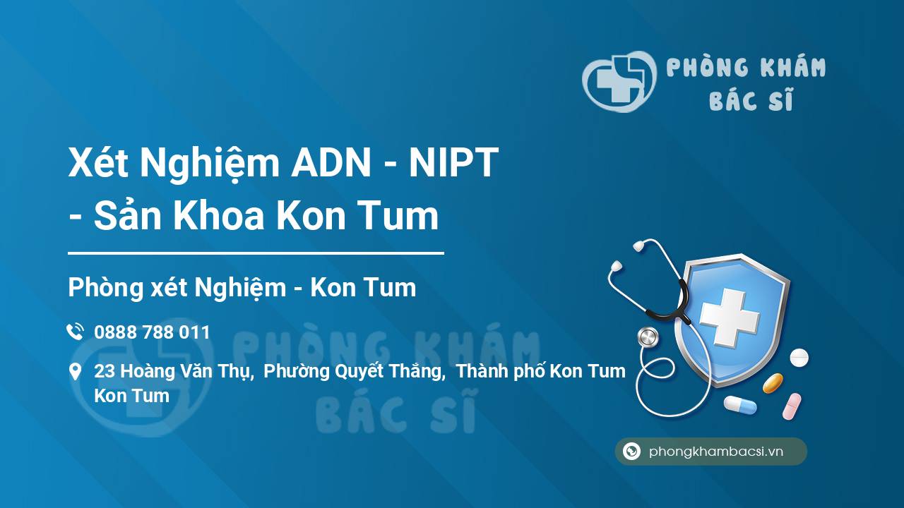 Xét Nghiệm ADN - NIPT - Sản Khoa Kon Tum