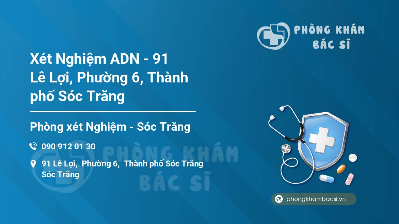 Xét Nghiệm ADN - 91 Lê Lợi, Phường 6, Thành phố Sóc Trăng