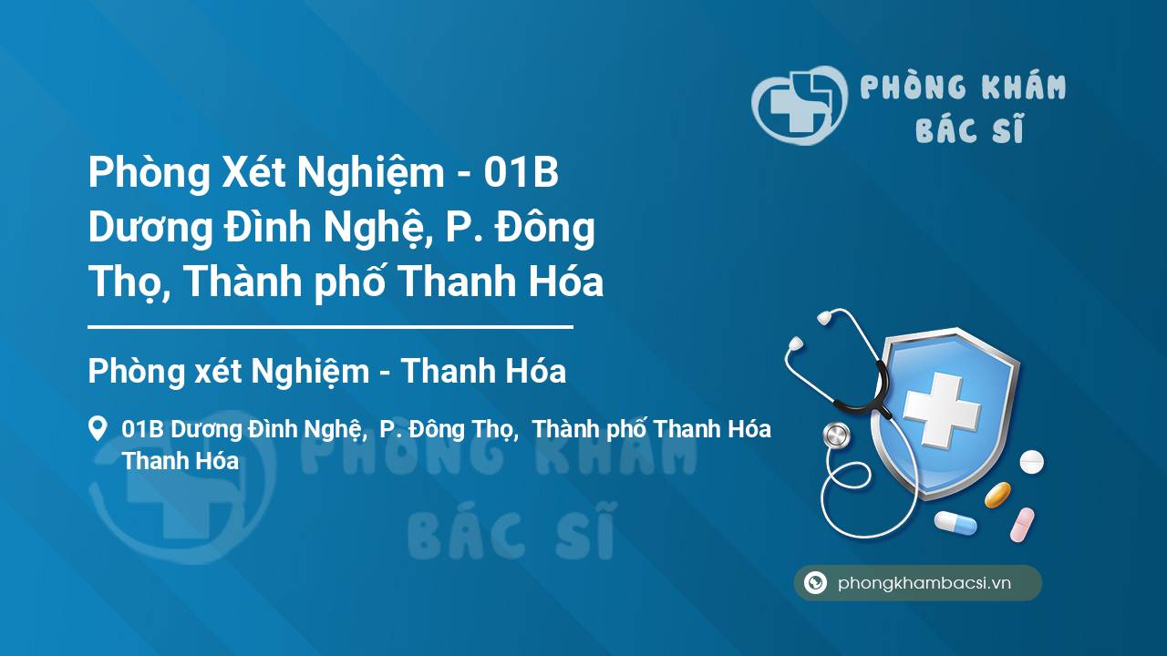 Phòng Xét Nghiệm - 01B Dương Đình Nghệ, P. Đông Thọ, Thành phố Thanh Hóa