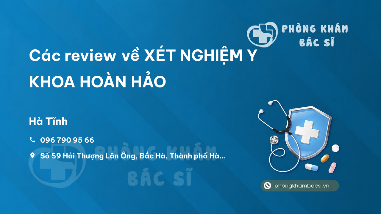 Các review về XÉT NGHIỆM Y KHOA HOÀN HẢO, Hà Tĩnh, Hà Tĩnh bạn nên biết