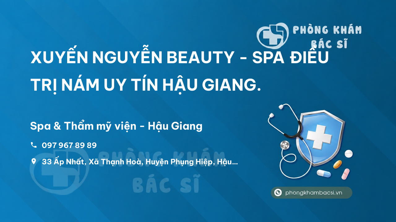  XUYẾN NGUYỄN BEAUTY - SPA ĐIỀU TRỊ NÁM UY TÍN HẬU GIANG.