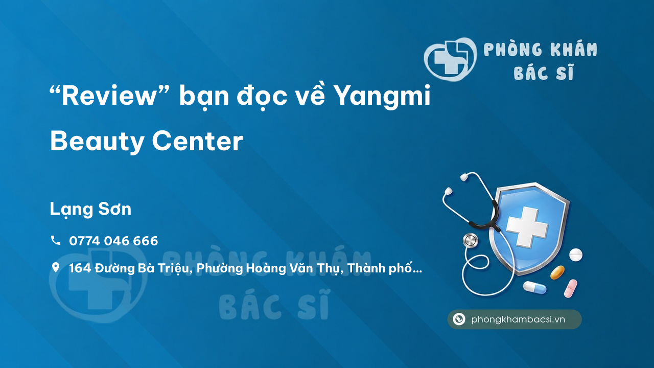 “Review” bạn đọc về Yangmi Beauty Center, Thành phố Lạng Sơn