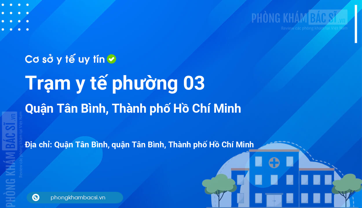 Trạm y tế phường 03, quận Tân Bình số điện thoại và đánh giá