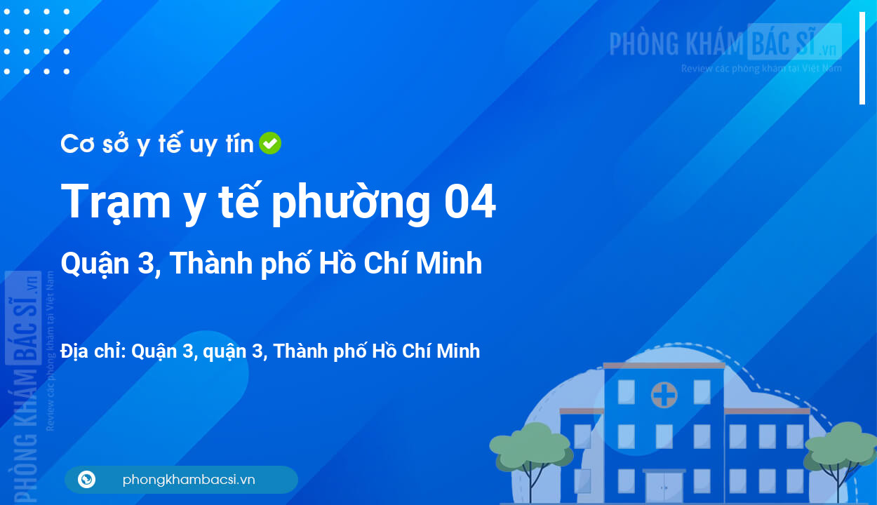 Trạm y tế phường 04, quận 3 số điện thoại và đánh giá