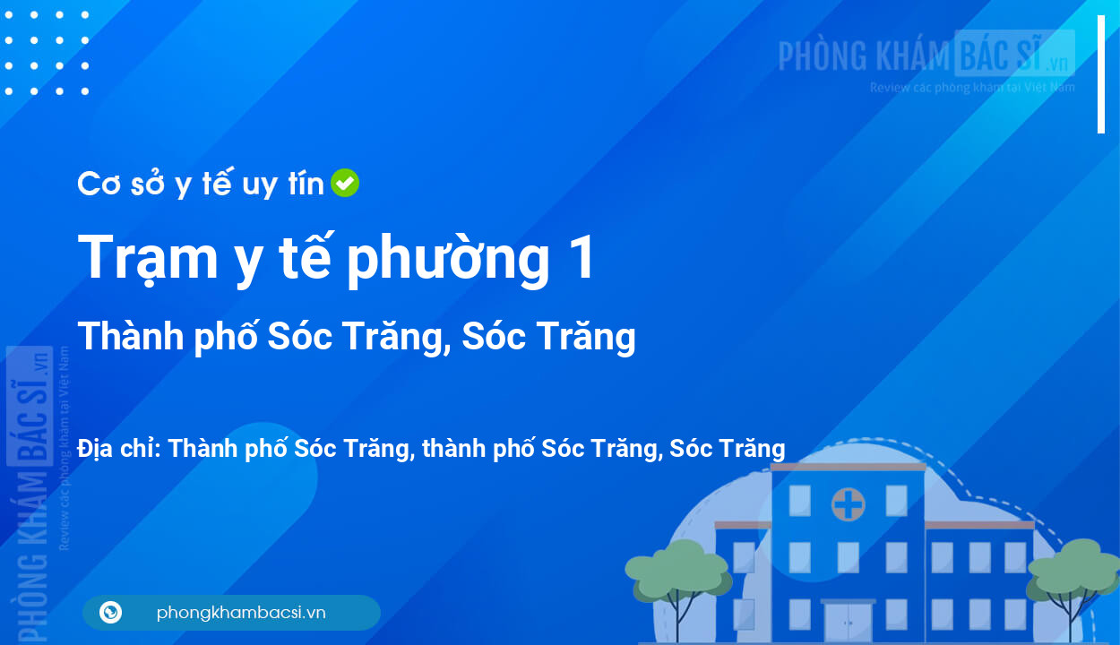 Trạm y tế phường 1, thành phố Sóc Trăng số điện thoại và đánh giá