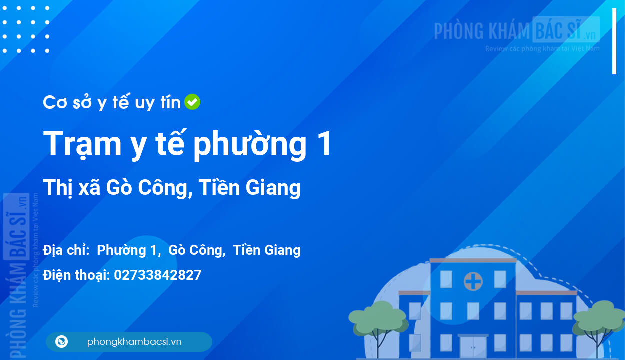 Trạm y tế phường 1, thị xã Gò Công số điện thoại và đánh giá