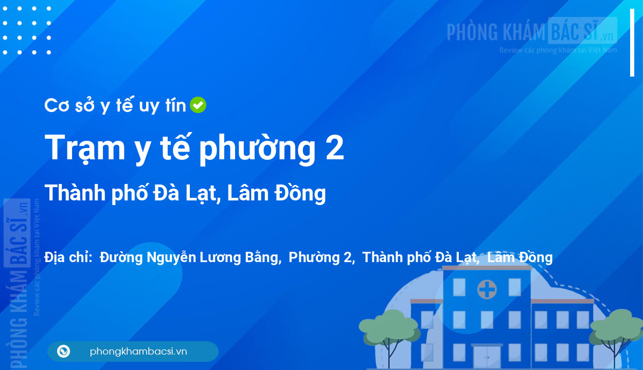Trạm y tế phường 2, thành phố Đà Lạt số điện thoại và đánh giá