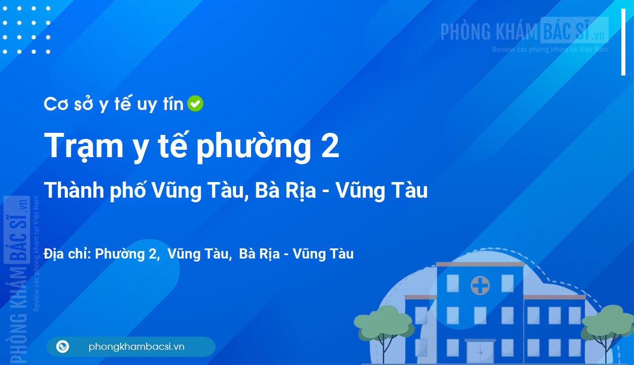 Trạm y tế phường 2, thành phố Vũng Tàu số điện thoại và đánh giá