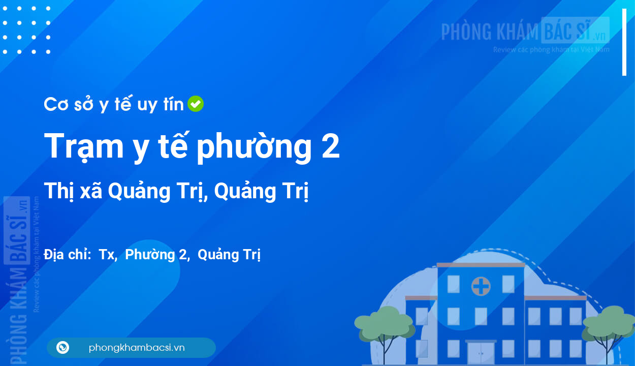 Trạm y tế phường 2, thị xã Quảng Trị số điện thoại và đánh giá