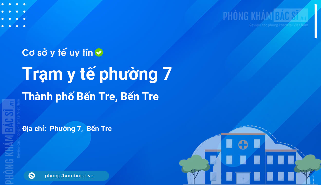 Trạm y tế phường 7, thành phố Bến Tre số điện thoại và đánh giá