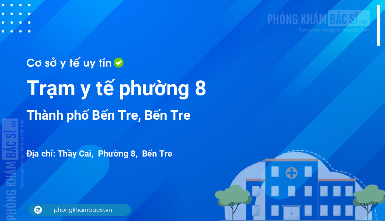 Trạm y tế phường 8, thành phố Bến Tre số điện thoại và đánh giá